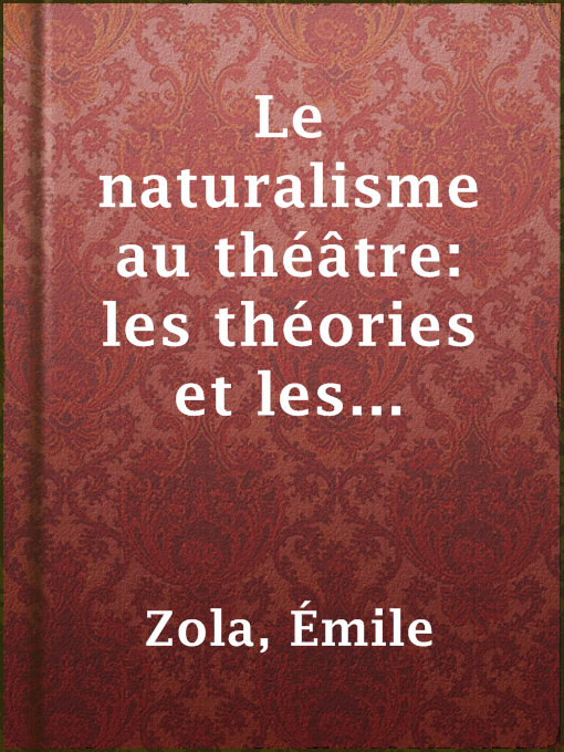 Title details for Le naturalisme au théâtre: les théories et les exemples3 by Émile Zola - Available
